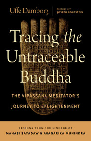 Tracing the Untraceable Buddha (The Vipassana Meditator's Journey to Enlightenment) by Uffe Damborg, Joseph Goldstein, 9781645473954