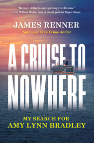 A Cruise to Nowhere (My Search for Amy Lynn Bradley) by James Renner, 9780806543352