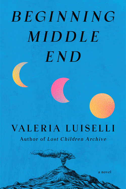 Beginning Middle End (A Novel) by Valeria Luiselli, 9798217208319