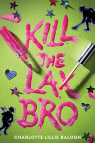 Kill the Lax Bro by Charlotte Lillie Balogh, 9780593899304