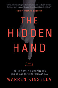 The Hidden Hand (The Information War and the Rise of Antisemitic Propaganda) by Warren Kinsella, 9780771021572