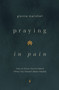 Praying in Pain (How to Know You're Heard When You Haven't Been Healed) by Glenna Marshall, 9780802436634