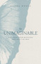 The Unimaginable (God, Grief, and the Questions That Won't Go Away) by Laura Busse, 9780802437884