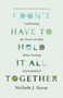 I Don't Have to Hold It All Together (Cultivating the Peace of Eden When Feeling Overwhelmed) by Nichole J Suvar, 9780802438836
