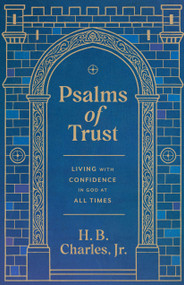 Psalms of Trust (Living with Confidence in God at All Times) by H B Charles Jr, 9780802439062