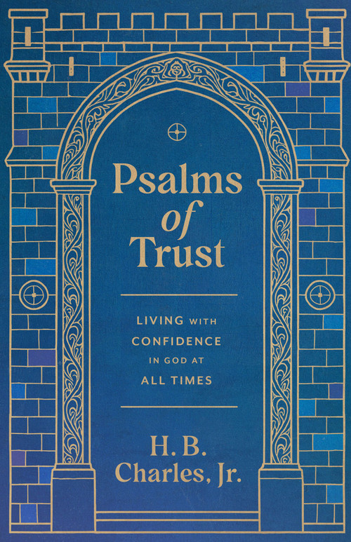 Psalms of Trust (Living with Confidence in God at All Times) by H B Charles Jr, 9780802439062