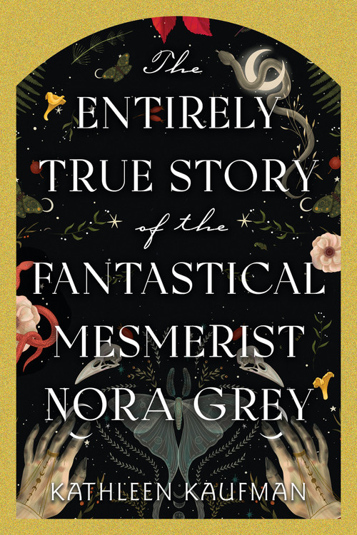 The Entirely True Story of the Fantastical Mesmerist Nora Grey - 9781496753915 by Kathleen Kaufman, 9781496753915