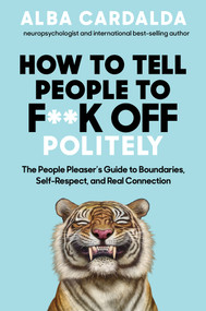 How to Tell People to F**k Off Politely (The People Pleasers Guide to Boundaries, Self-Respect, and Real Connection) by Alba Cardalda, 9798318604089