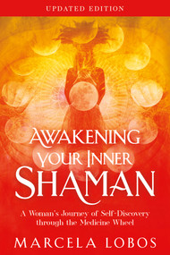 Awakening Your Inner Shaman (Updated Edition) (A Woman's Journey of Self-Discovery through the Medicine Wheel) by Marcela Lobos, 9798318603457