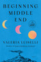 Beginning Middle End (A Novel) - 9798217347001 by Valeria Luiselli