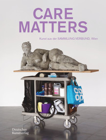 CARE MATTERS (Kunst aus der SAMMLUNG VERBUND, Wien) (German Edition) by Gabriele Schor, 9783422803923