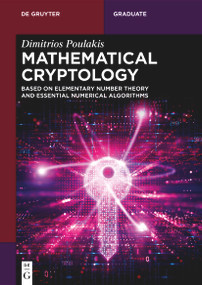 Mathematical Cryptology (Based on Elementary Number Theory and Essential Numerical Algorithms) by Dimitrios Poulakis, 9783112227510