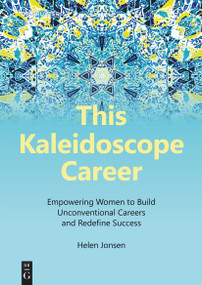 This Kaleidoscope Career (Empowering Women to Build Unconventional Careers and Redefine Success) by Helen Jonsen, 9783119143660