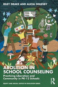 Abolition in School Counseling (Practicing Liberation and Community in PK-12 Schools) by Riley Drake, Alicia Oglesby, 9781032938981