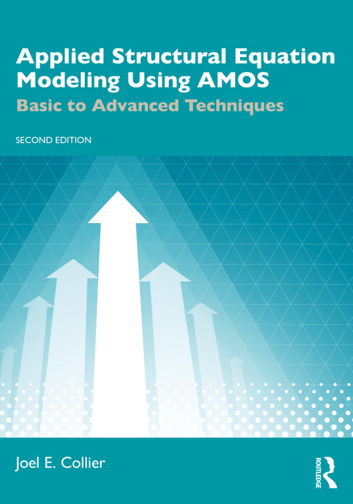 Applied Structural Equation Modeling Using AMOS (Basic to Advanced Techniques) by Joel E. Collier, 9781041105459