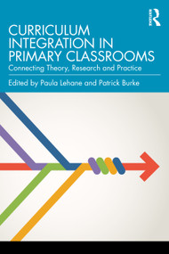 Curriculum Integration in Primary Classrooms (Connecting Theory, Research and Practice) by Paula Lehane, Patrick Burke, 9781032954691