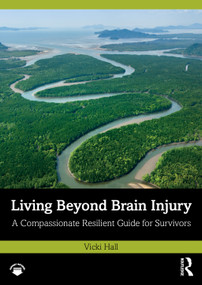 Living Beyond Brain Injury (A Compassionate Resilient Guide for Survivors) by Vicki Hall, 9781032735313