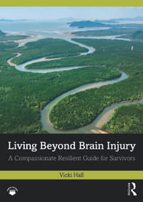 Living Beyond Brain Injury (A Compassionate Resilient Guide for Survivors) by Vicki Hall, 9781032735313