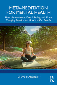 Meta-Meditation for Mental Health (How Neuroscience, Virtual Reality, and AI are Changing Practice and How You Can Benefit) by Steve Haberlin, 9781041223580