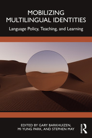 Mobilizing Multilingual Identities (Language Policy, Teaching, and Learning) by Gary Barkhuizen, Mi Yung Park, Stephen May, 9781032728124