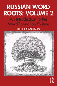 Russian Word Roots: Volume 2 (An Introduction to the Word-Formation System) by Julia Katsnelson, 9781041082620