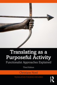 Translating as a Purposeful Activity (Functionalist Approaches Explained) by Christiane Nord, 9781041159025