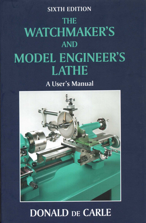 Watchmaker's and Model Engineer's Lathe (A User's Manual) by Donald de Carle, 9780709090038