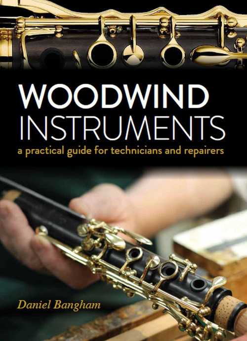 Woodwind Instruments (A Practical Guide for Technicians) by Daniel Bangham, 9780719840296