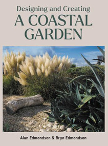 Designing and Creating a Coastal Garden by Alan Edmondson, Bryn Edmondson, 9780719841705