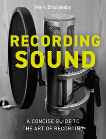 Recording Sound (A Concise Guide to the Art of Recording) by Mark Brocklesby, 9780719843686
