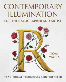 Contemporary Illumination for the Calligrapher and Artist (Traditional Techniques Reinterpreted) by Toni Watts, 9780719844287