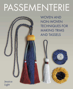 Passementerie (Woven and Non Woven Techniques for Making Trims and Tassels) by Jessica Light, 9780719844492