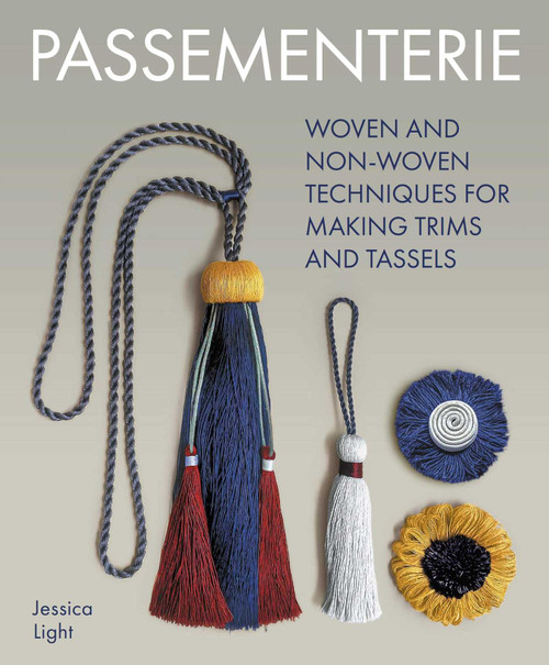 Passementerie (Woven and Non Woven Techniques for Making Trims and Tassels) by Jessica Light, 9780719844492
