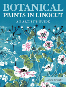 Botanical Prints in Linocut (An Artist's Guide) by Laura Sowerby, 9780719844515