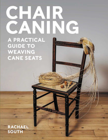 Chair Caning (A Practical Guide to Weaving Cane Seats) by Rachael SOuth, 9780719844539