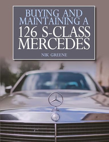 Buying and Maintaining a 126 S-Class Mercedes by Nicholas Greene, 9781785002441