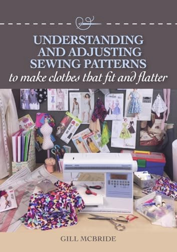 Understanding and Adjusting Sewing Patterns (To Make Clothes That Fit and Flatter) by Gill McBride, 9781785004476