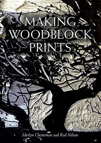 Making Woodblock Prints by Merlyn Chesterman, Rod Nelson, 9781847979032