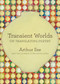 Transient Worlds: On Translating Poetry by Arthur Sze, 9781556597329