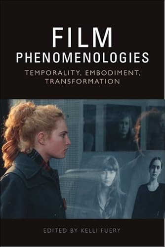 Film Phenomenologies (Temporality, Embodiment, Transformation) by Kelli Fuery, 9781399528139