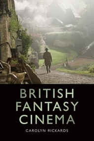 British Fantasy Cinema by Carolyn Rickards, 9781474447904