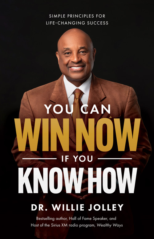 You Can Win Now, If You Know How (Simple Principles for Life-Changing Success) by Willie Jolley, 9781640956841