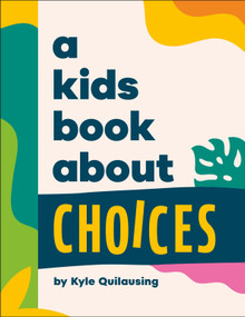 A Kids Book About Choices by Kyle Quilausing, 9780241785959