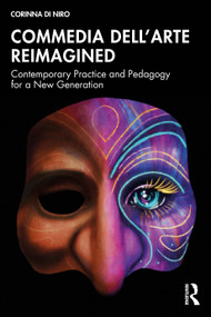 Commedia dell'Arte Reimagined (Contemporary Practice and Pedagogy for a New Generation) by Corinna Di Niro, 9781032451916