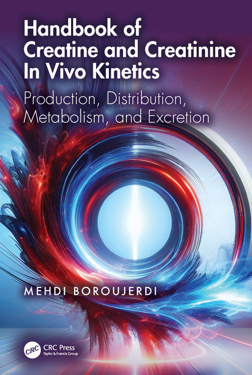 Handbook of Creatine and Creatinine In Vivo Kinetics (Production, Distribution, Metabolism, and Excretion) by Mehdi Boroujerdi, 9781032995281