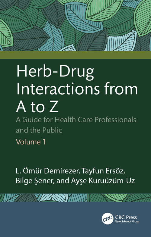 Herb-Drug Interactions from A to Z (A Guide for Health Care Professionals and the Public Volume 1) by L. Ömür Demirezer, Tayfun Ersöz, Bilge Şener, Ayşe Kuruüzüm-Uz, 9781032986487