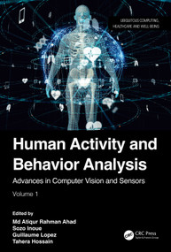 Human Activity and Behavior Analysis (Advances in Computer Vision and Sensors: Volume 1) by Md Atiqur Rahman Ahad, Sozo Inoue, Guillaume Lopez, Tahera Hossain, 9781032430812