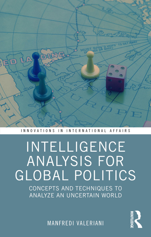 Intelligence Analysis for Global Politics (Concepts and Techniques to Analyze an Uncertain World) by Manfredi Valeriani, 9781041132936