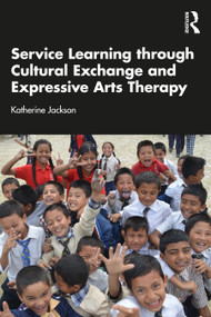 Service-Learning through Cultural Exchange and Expressive Arts Therapy by Katherine Jackson, 9781041080411