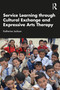 Service-Learning through Cultural Exchange and Expressive Arts Therapy by Katherine Jackson, 9781041080411